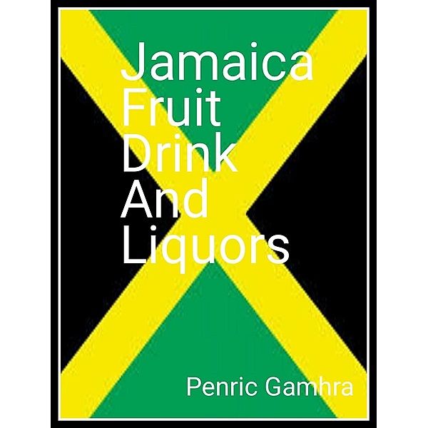 The Jamaican  Fruit  Drink And Liquors, Penric Gamhra