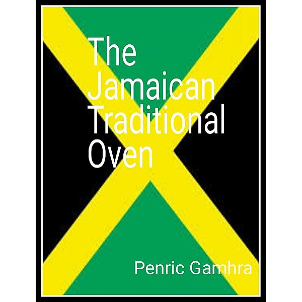 The Jamaican  Traditional  Oven, Penric Gamhra