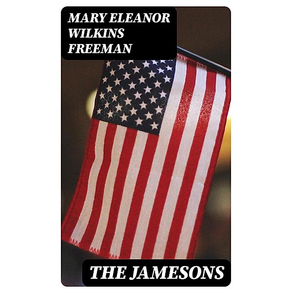 The Jamesons, Mary Eleanor Wilkins Freeman