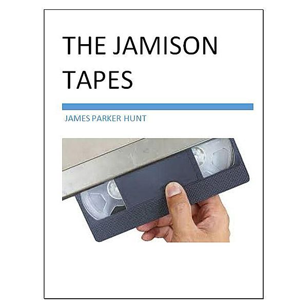 The Jamison Tapes, James Parker Hunt