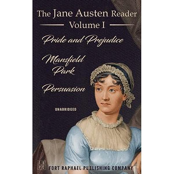 The Jane Austen Reader - Volume I - Pride and Prejudice, Mansfield Park and Persuasion - Unabridged, Jane Austen