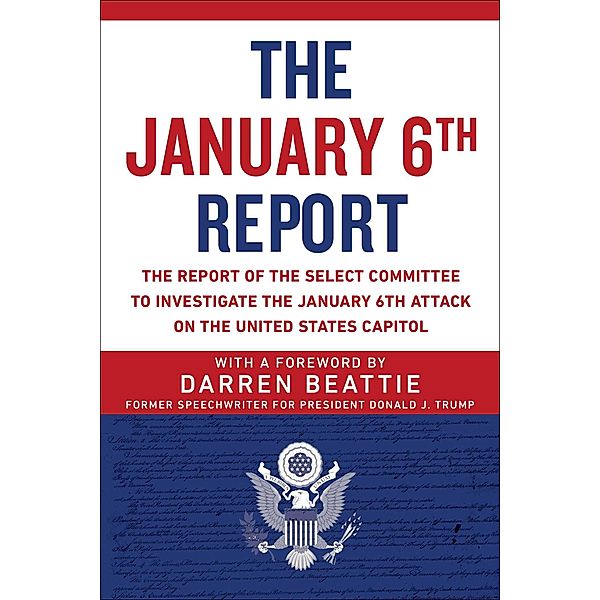 The January 6th Report, Select Committee to Investigate the January 6th Attack on the US Capitol