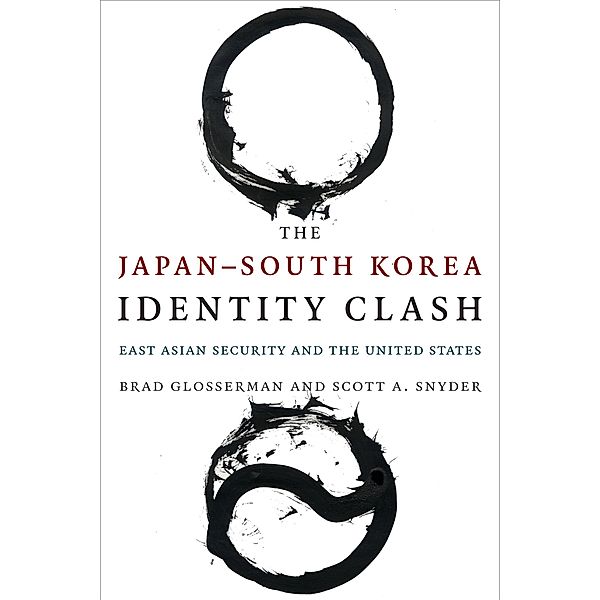The Japan-South Korea Identity Clash / Contemporary Asia in the World, Brad Glosserman, Scott A. Snyder