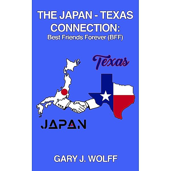 The Japan ¿ Texas Connection: Best Friends Forever (BFF), Gary J. Wolff