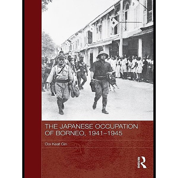 The Japanese Occupation of Borneo, 1941-45, Ooi Keat Gin