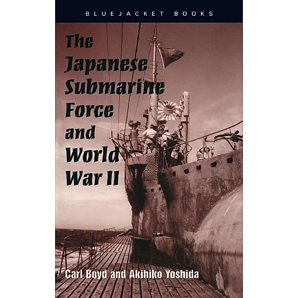 The Japanese Submarine Force and World War II / Bluejacket Books, Akihiko Yoshida