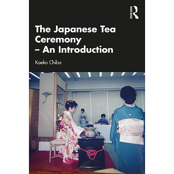 The Japanese Tea Ceremony - An Introduction, Kaeko Chiba