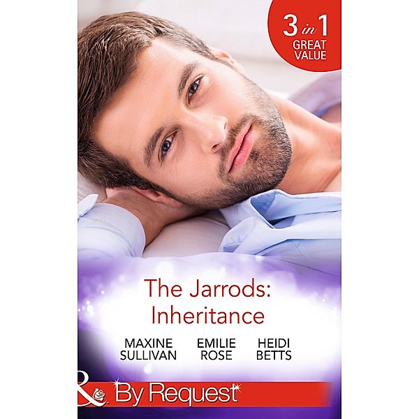 The Jarrods: Inheritance: Taming Her Billionaire Boss (Dynasties: The Jarrods) / Wedding His Takeover Target (Dynasties: The Jarrods) / Inheriting His Secret Christmas Baby (Dynasties: The Jarrods) (Mills & Boon By Request) / Mills & Boon By Request, Maxine Sullivan, Emilie Rose, Heidi Betts