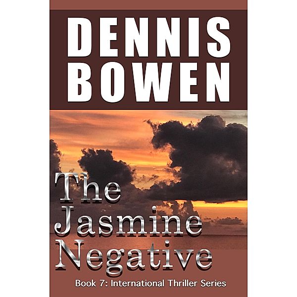 The Jasmine Negative (International Thriller Series, #7) / International Thriller Series, Dennis Bowen