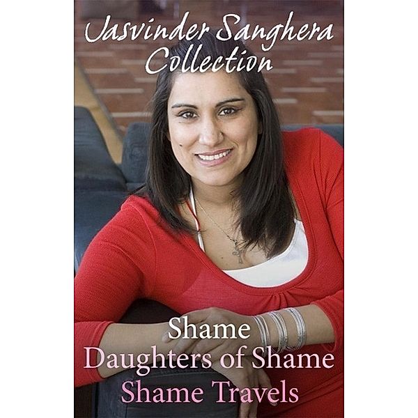 The Jasvinder Sanghera Ebook Collection: Shame, Daughters of Shame & Shame Travels, Jasvinder Sanghera