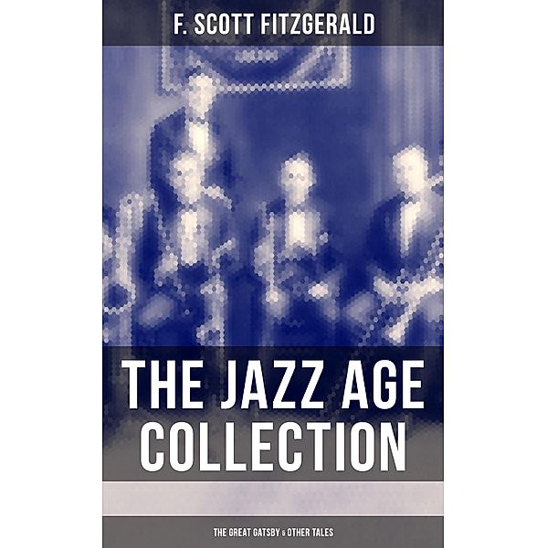 THE JAZZ AGE COLLECTION - The Great Gatsby & Other Tales, F. Scott Fitzgerald