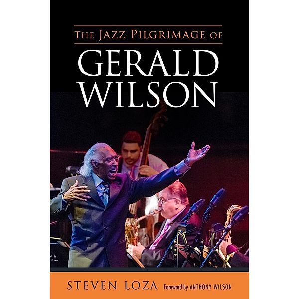 The Jazz Pilgrimage of Gerald Wilson / American Made Music Series, Steven Loza