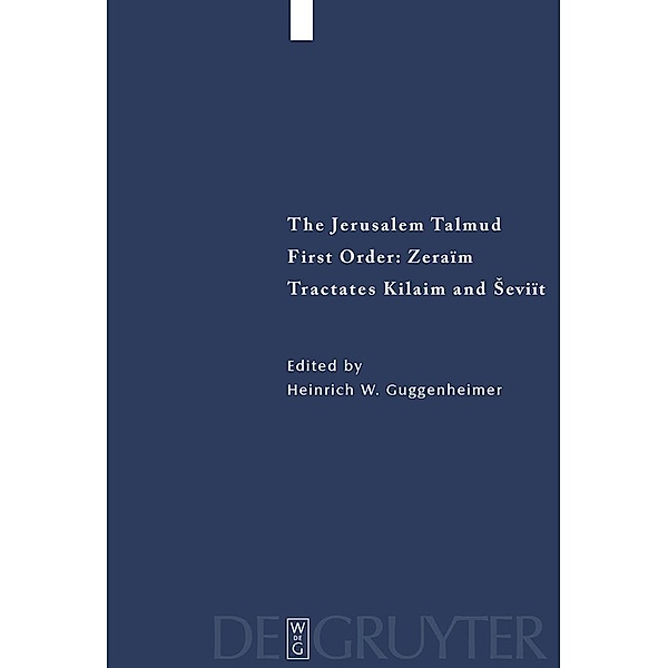 The Jerusalem Talmud. First Order: Zeraim. Tractates Kilaim and Seviit / Studia Judaica Bd.20