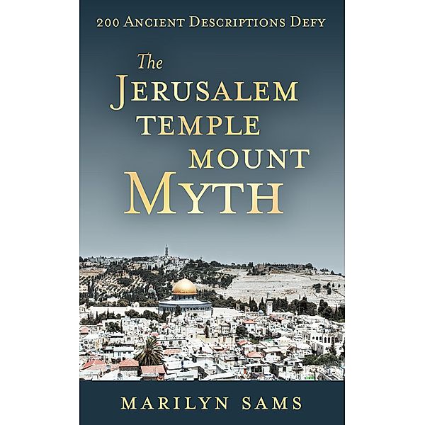 The Jerusalem Temple Mount Myth, Marilyn Sams