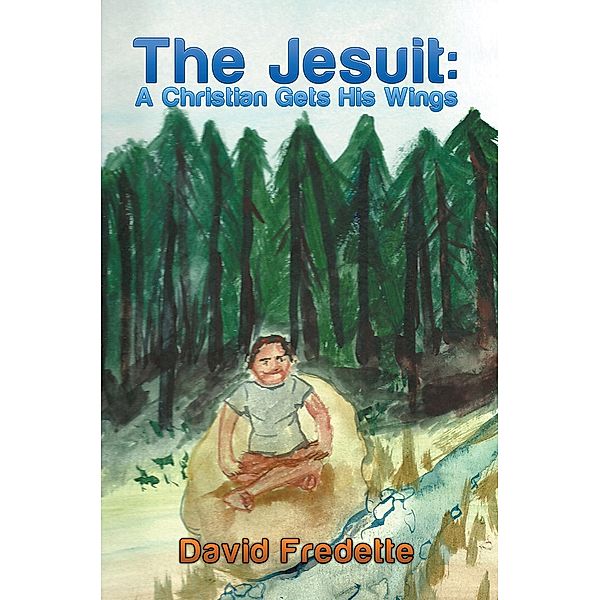 The Jesuit: a Christian Gets His Wings, David Fredette