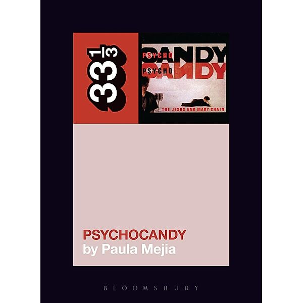 The Jesus and Mary Chain's Psychocandy / 33 1/3, Paula Mejia