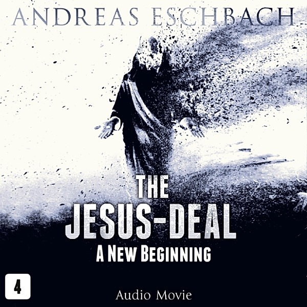 The Jesus-Deal - 4 - A New Beginning, Andreas Eschbach