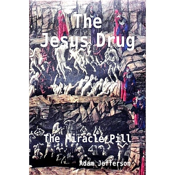 The Jesus Drug: The Miracle Pill (The Coded Novels Series, #7) / The Coded Novels Series, Adam Jefferson