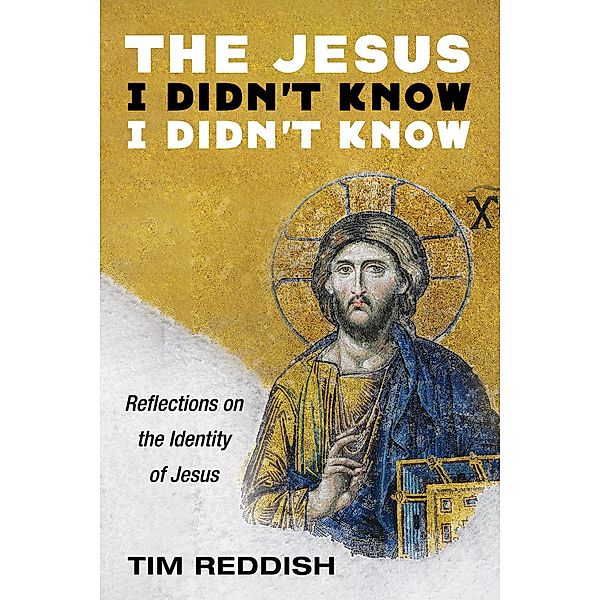 The Jesus I Didn't Know I Didn't Know, Tim Reddish