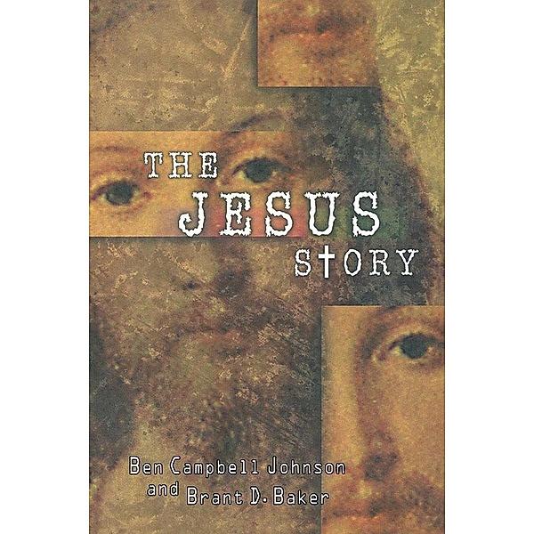 The Jesus Story, Ben Campbell Johnson, Brant D. Baker