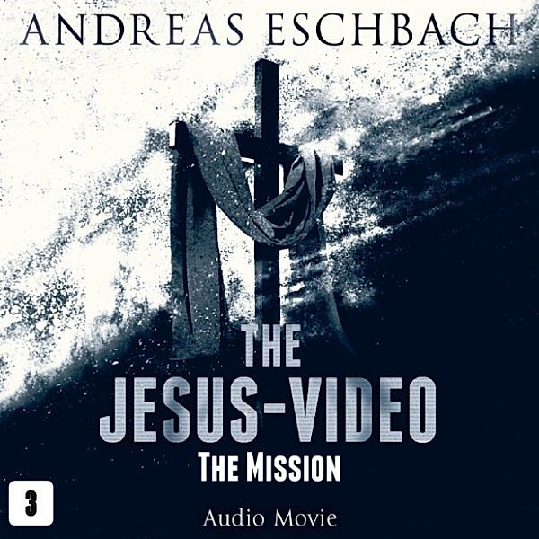 The Jesus-Video - 3 - The Mission, Andreas Eschbach