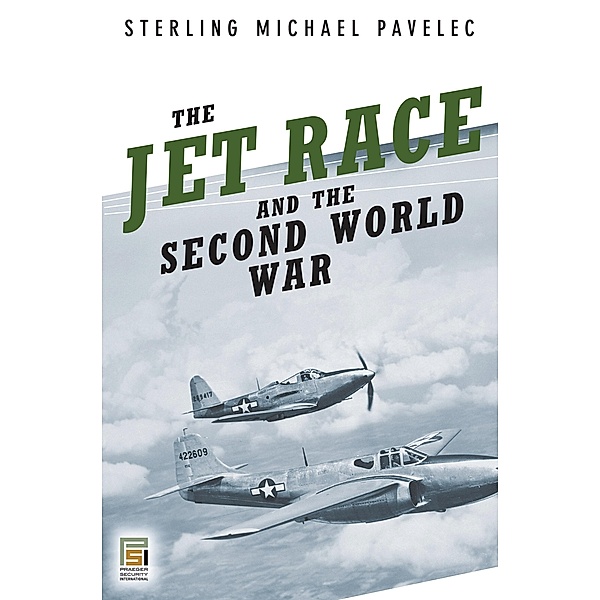 The Jet Race and the Second World War, S. Mike Pavelec