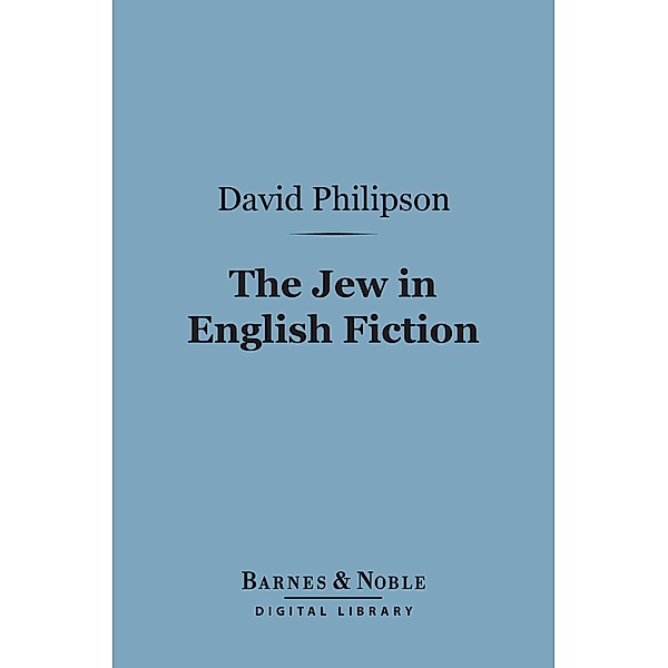 The Jew in English Fiction (Barnes & Noble Digital Library) / Barnes & Noble, David Philipson