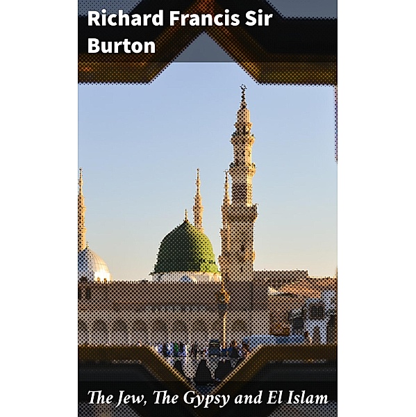 The Jew, The Gypsy and El Islam, Richard Francis Burton