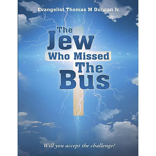 The Jew Who Missed the Bus: Will You Accept the Challenge?, Evangelist Thomas M. Duncan Jr.