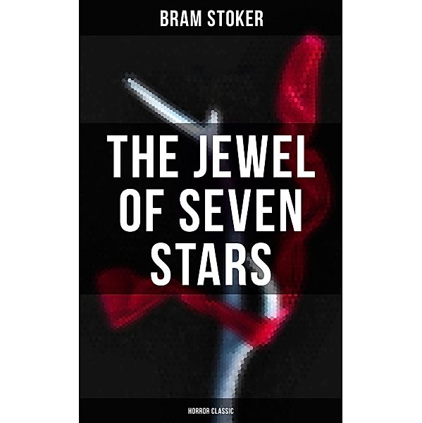 The Jewel of Seven Stars (Horror Classic), Bram Stoker