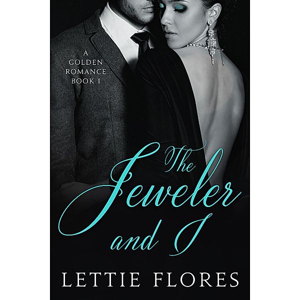 The Jeweler and I (A Golden Romance, #1), Lettie Flores