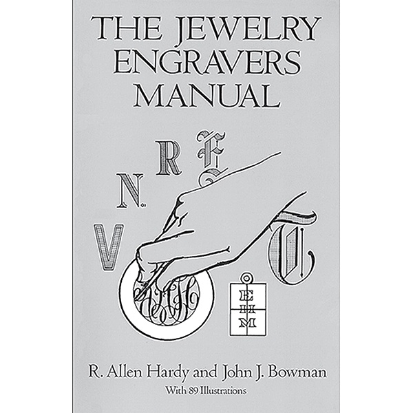 The Jewelry Engravers Manual / Dover Crafts: Jewelry Making & Metal Work, R. Allen Hardy, John J. Bowman