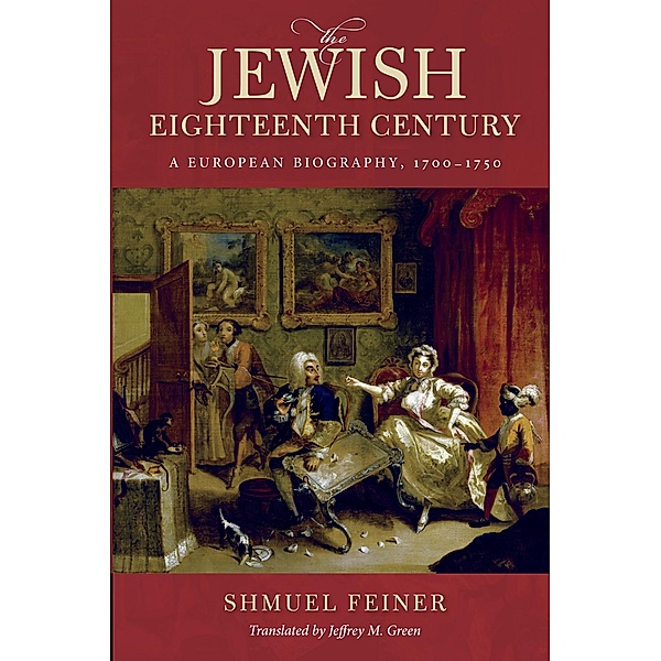The Jewish Eighteenth Century / Olamot Series in Humanities and Social Sciences, Shmuel Feiner