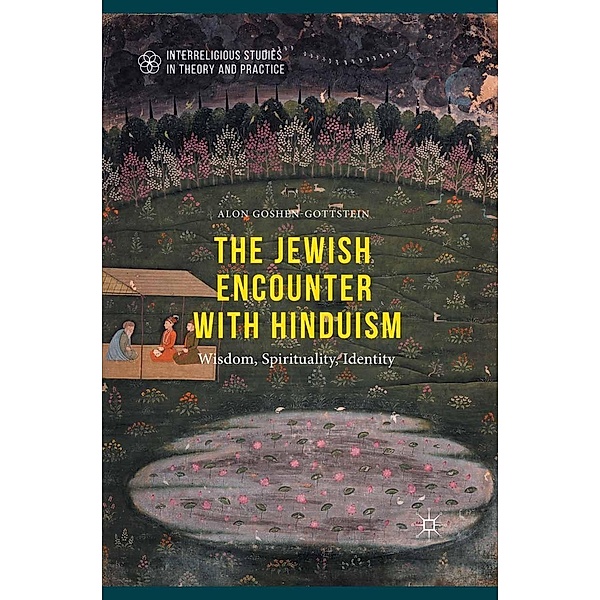 The Jewish Encounter with Hinduism / Interreligious Studies in Theory and Practice, Alon Goshen-Gottstein