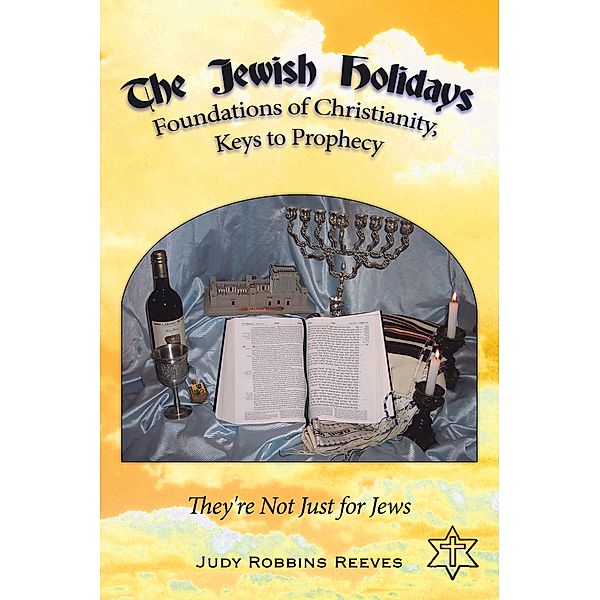 The Jewish Holidays, Foundations of Christianity, Keys to Prophecy, Judy Robbins Reeves