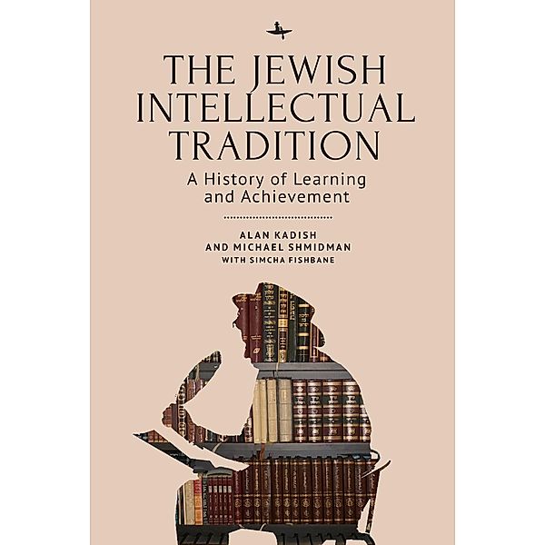 The Jewish Intellectual Tradition, Alan Kadish, Michael A. Shmidman, Simcha Fishbane