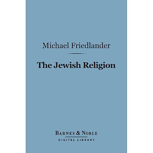 The Jewish Religion (Barnes & Noble Digital Library) / Barnes & Noble, Michael Friedlander