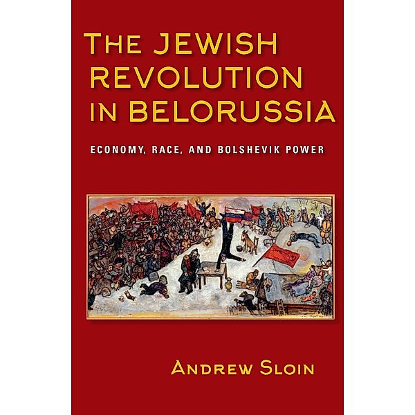 The Jewish Revolution in Belorussia / The Modern Jewish Experience, Andrew Sloin
