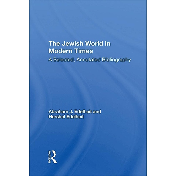 The Jewish World In Modern Times, Abraham J Edelheit, Hershel Edelheit