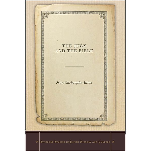 The Jews and the Bible / Stanford Studies in Jewish History and Culture, Jean-Christophe Attias