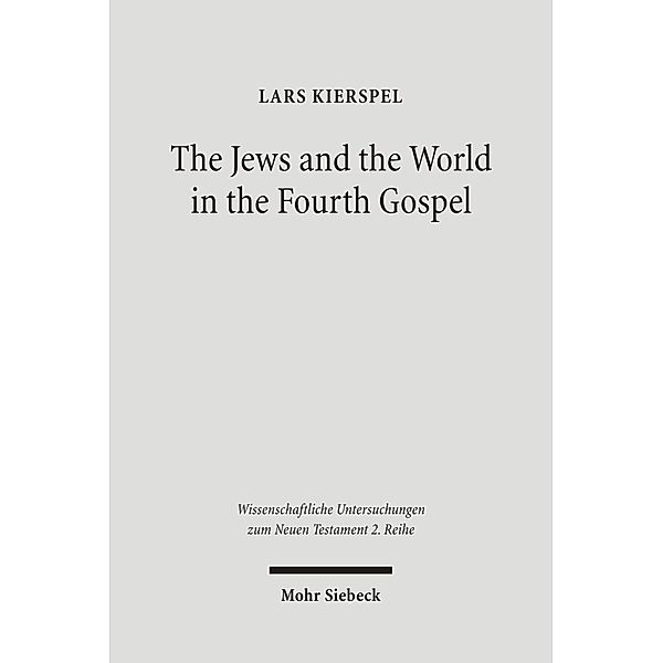 The Jews and the World in the Fourth Gospel, Lars Kierspel