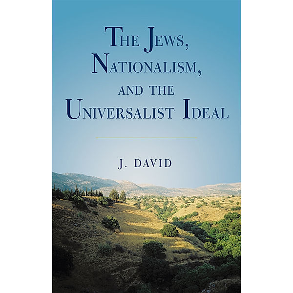 The Jews, Nationalism, and the Universalist Ideal, J. David