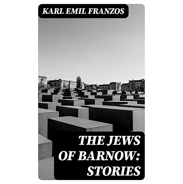 The Jews of Barnow: Stories, Karl Emil Franzos