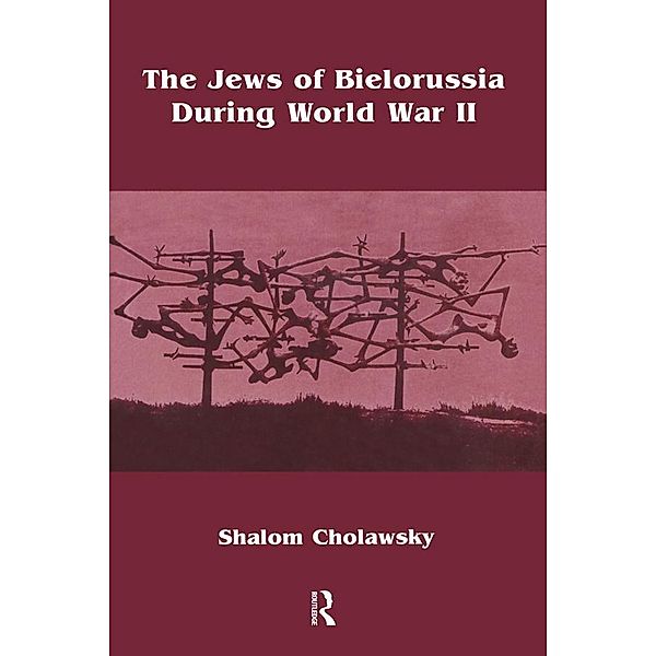 The Jews of Bielorussia During World War II, Shalom Cholawsky