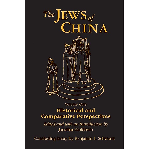 The Jews of China: v. 1: Historical and Comparative Perspectives, Jonathan Goldstein, Benjamin I. Schwartz