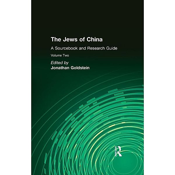 The Jews of China: v. 2: A Sourcebook and Research Guide, Jonathan Goldstein