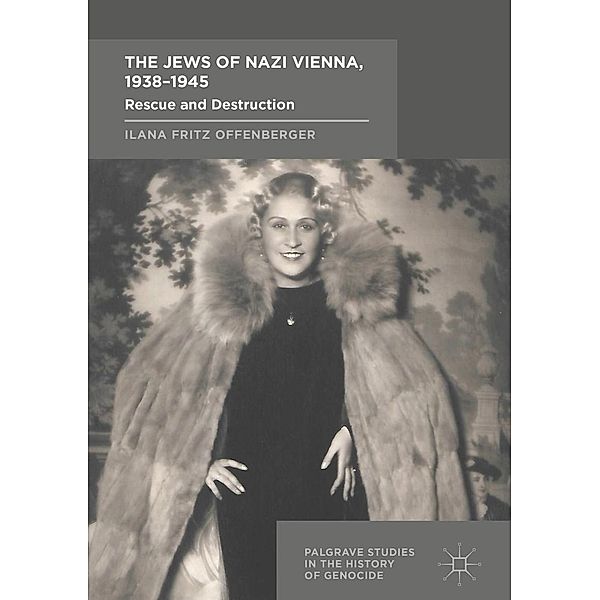 The Jews of Nazi Vienna, 1938-1945 / Palgrave Studies in the History of Genocide, Ilana Fritz Offenberger