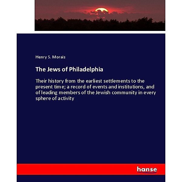 The Jews of Philadelphia, Henry S. Morais
