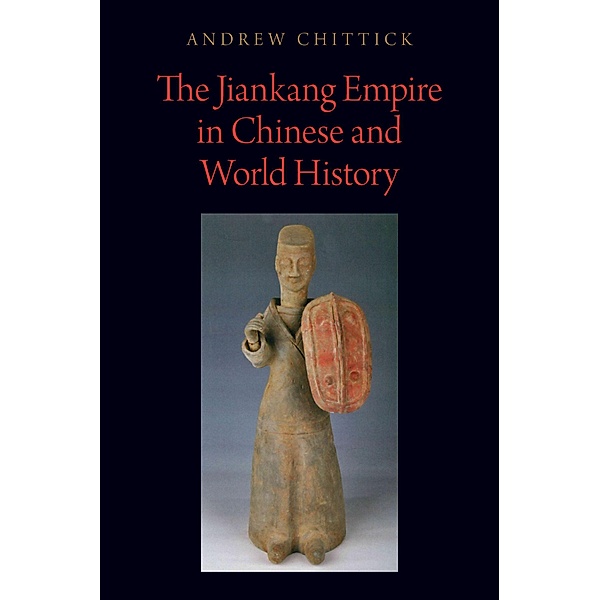 The Jiankang Empire in Chinese and World History, Andrew Chittick
