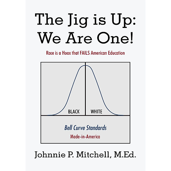 The Jig Is Up: We Are One!, Johnnie P. Mitchell